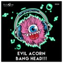 Evil Acorn - Bang Head!!!