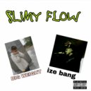 ize bang & Big Weight - Slimy flow ()