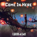 Lucid Alias - Come In Here (Original Mix)
