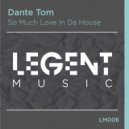 Dante Tom - So Much Love In Da House