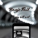 Banje Fail - My all wet ... (Extended)