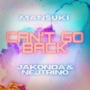 Mansuki, JAKONDA & NEJTRINO - Can\'t Go Back (Extended Mix)