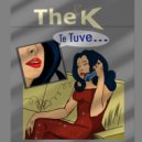 The K - Te Tuve (Original mix)