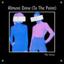 Mic Versys - Almost Done (To The Point)