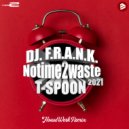 DJ F.R.A.N.K & T-Spoon - No Time 2 Waste 2021 (HouseWerk Extended Remix)