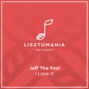 Jeff The Fool - I Love It (Original Mix)