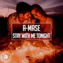 A-Mase - Stay With Me Tonight