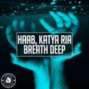 HAAB, Katya Ria - Breath Deep (Original Mix)
