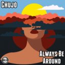 Chujo - Always Be Around (2021 Remaster)