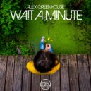Alex Greenhouse - Wait A Minute (Original Mix)