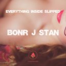 Bonr J Stan - Everything inside slipped (Extended)
