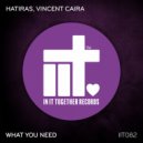 Hatiras, Vincent Caira - What You Need (Original Mix)