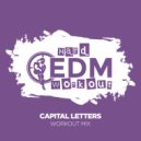 Hard EDM Workout - Capital Letters