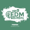 Hard EDM Workout - Friends