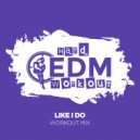 Hard EDM Workout - Like I Do