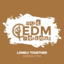 Hard EDM Workout - Lonely Together