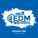 Hard EDM Workout - Without You (Workout Mix 140 bpm)