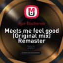 Igor Bazhenov - Meets me feel good (Original Mix Remaster)