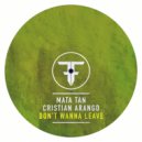 Mata Tan & Cristian Arango - Don\'t Wanna Leave (Radio Mix)