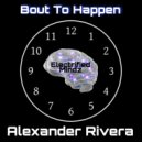 Alexander Rivera - Bout To Happen (Original Mix)