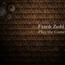 Frank Zedd - Play the Game ()