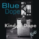 Kind Of Dope - Blue Dope (Original Mix)