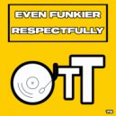 Even Funkier - Respectfully (Original Mix)