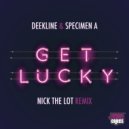 Deekline, Specimen A, Nick The Lot - Get Lucky (Nick The Lot Remix)
