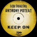 Seb Skalski , Anthony Poteat - Keep On (Original Mix)