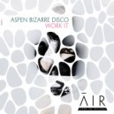 Aspen Bizarre Disco - Work It (Original Mix)