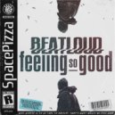 Beatloud - Feeling So Good (Original Mix)