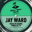 Jay Ward - Gonna Get Ya (Chico\'s Lower West Side Rub)