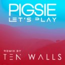 Pigsie - Let\'s Play (Ten Walls Remix)