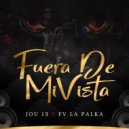 Jou 13 & Fv La Palka - Fuera De Mi Vista (feat. Fv La Palka) ()