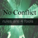 No Conflict - Rules Are 4 Fools (Original Mix)