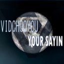 VidChooYou - Your Sayin (Original)