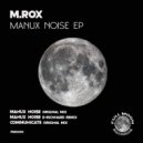 M.Rox - Manux Noise (D-Richhard Remix)
