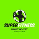 SuperFitness - Don\'t Go Yet (Workout Mix 133 bpm)