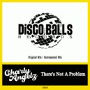 Charly Angelz - There\'s Not A Problem (Original Mix)