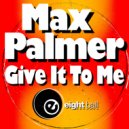 Max Palmer - Give It To Me (No Dub Mix)
