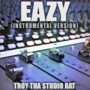 Troy Tha Studio Rat - Eazy (Originally Performed by The Game and Kanye West) (Instrumental Version)