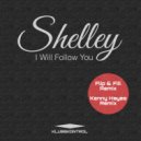 Shelley - I Will Follow You (Flip & Fill Remix)