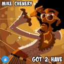 Mike Chenery - Got 2 Have (Original Mix)