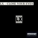 LX - Close Your Eyes