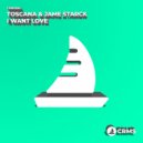Toscana, Jame Starck - I Want Love (Original Mix)