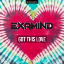 Examind - Got This Love
