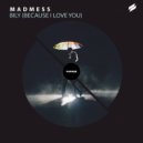 Madmess - BILY (Because I Love You) (Radio Edit)