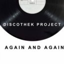 DISCOTHEK PROJECT - Again and Again (Original Mix)