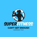 SuperFitness - Can\'t Get Enough (Workout Mix Edit 132 bpm)