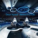 Deux - Xpand (Remix K1L7D4)